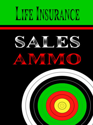 cover image of Life Insurance Sales Ammo: What to Say In Every Life Insurance Sales Situation